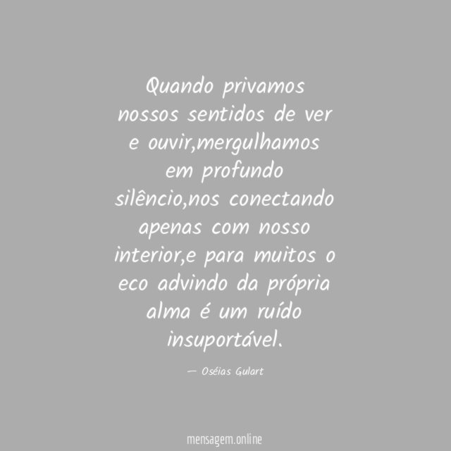 Quando privamos nossos sentidos de ver e ouvir