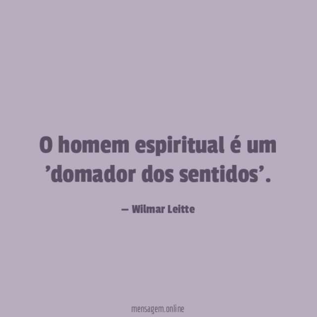 O homem espiritual é um 'domador dos sentidos'
