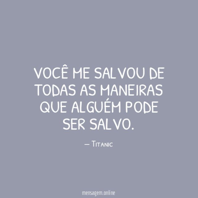Você me salvou de todas as maneiras que