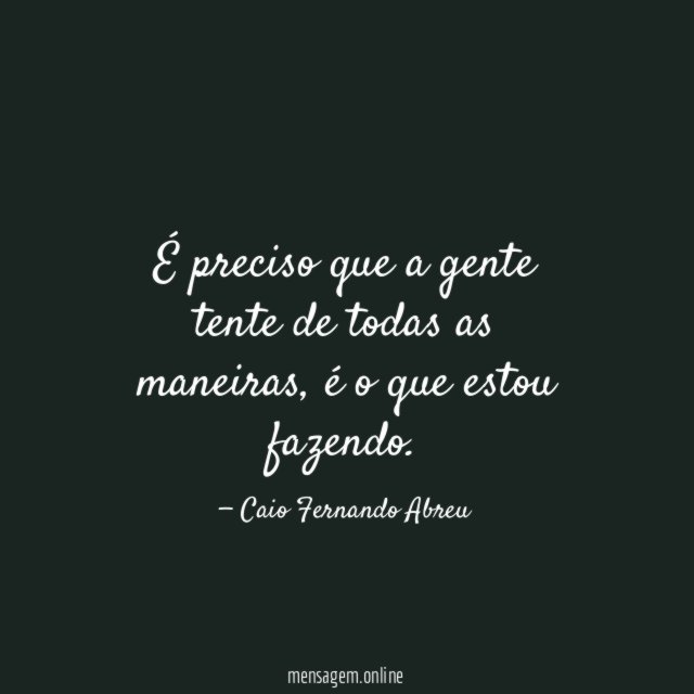 É preciso que a gente tente de todas as maneiras