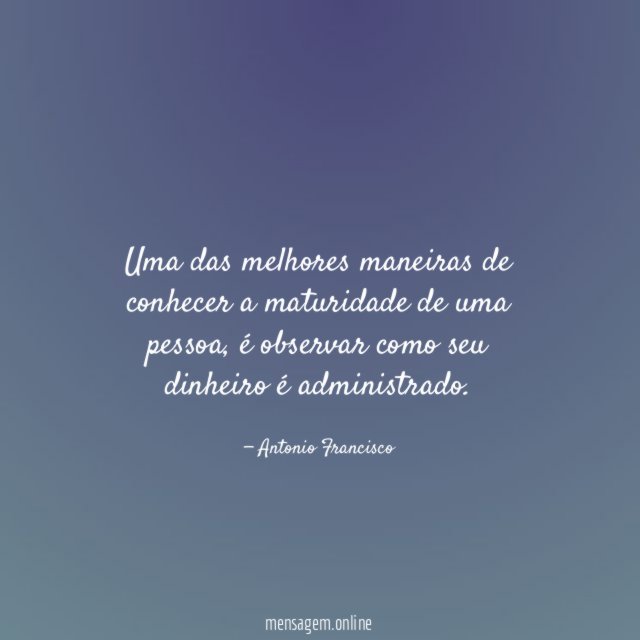 Uma das melhores maneiras de conhecer a maturidade de uma pessoa