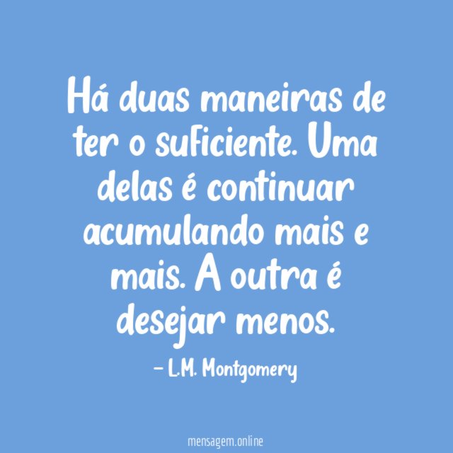 Há duas maneiras de ter o suficiente