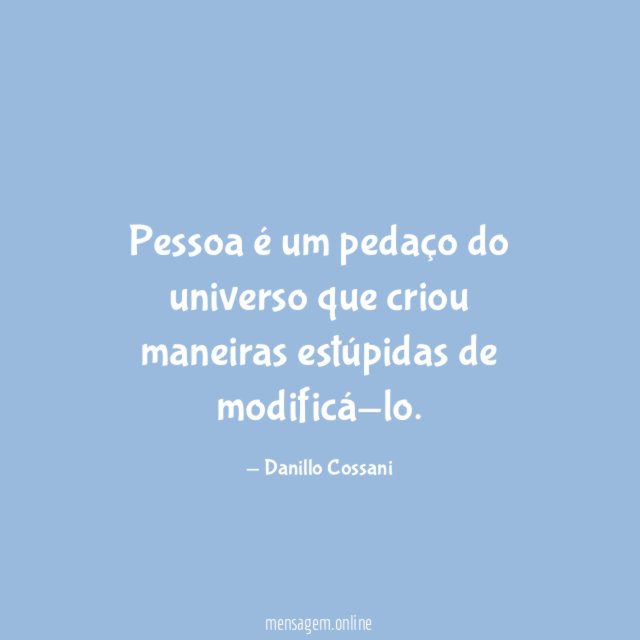 Pessoa é um pedaço do universo que criou