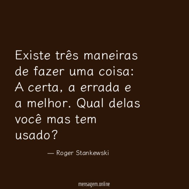 Existe três maneiras de fazer uma coisa