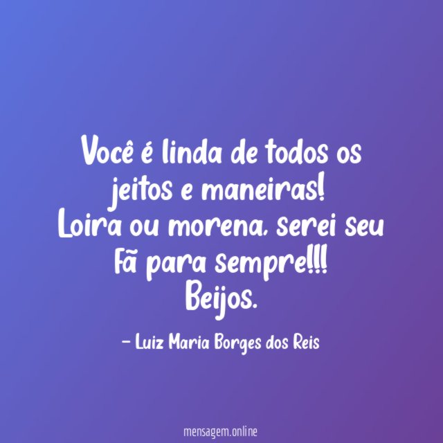 Você é linda de todos os jeitos e maneiras