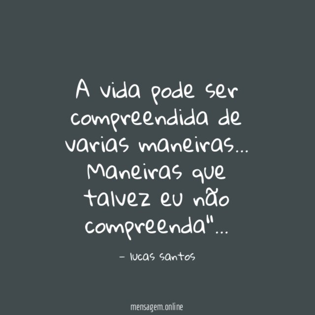 A vida pode ser compreendida de varias maneiras