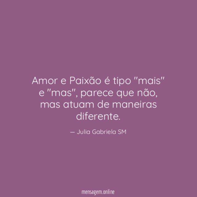 Amor e Paixão é tipo "mais" e "mas"