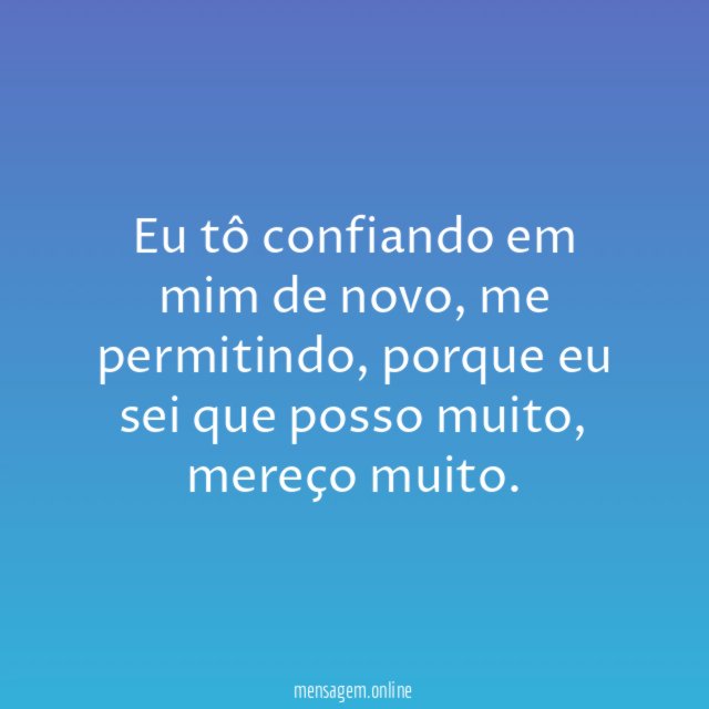 Eu tô confiando em mim de novo
