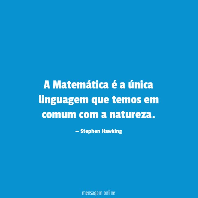 A Matemática é a única linguagem que temos