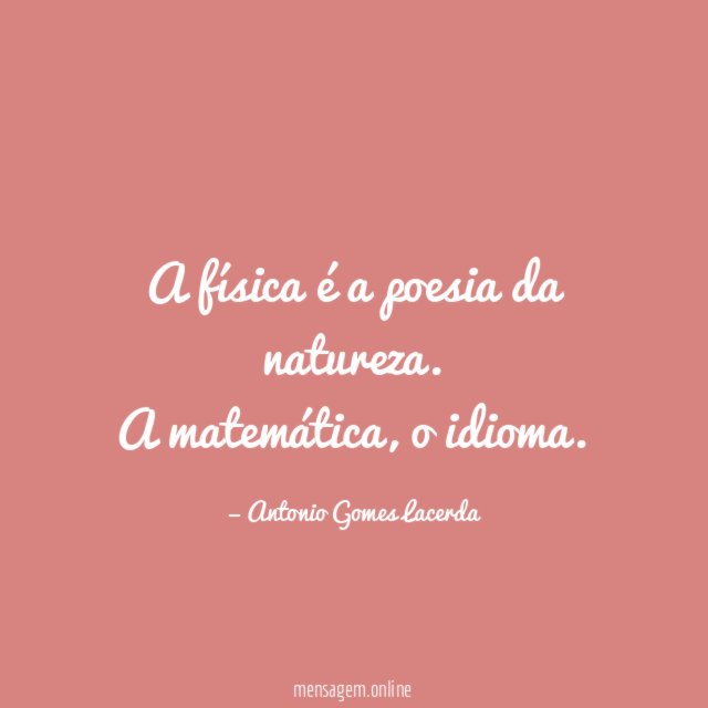 A física é a poesia da natureza