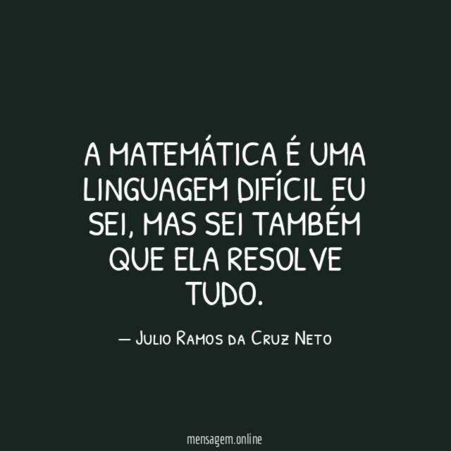 A matemática é uma linguagem difícil eu sei