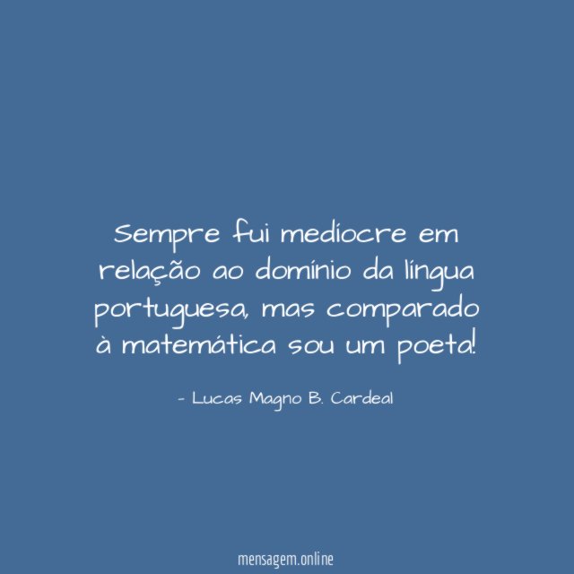 Sempre fui medíocre em relação ao domínio da