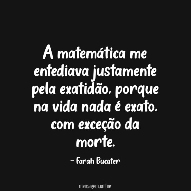 A matemática me entediava justamente pela exatidão