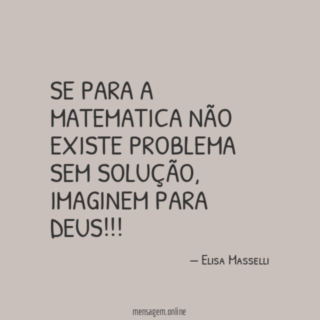 Se para a matematica não existe problema sem solução
