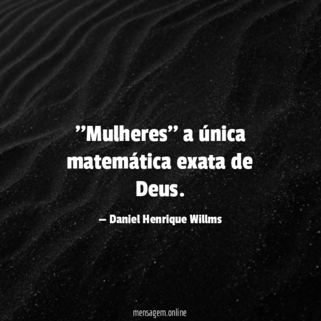 'Mulheres'' a única matemática exata de Deus