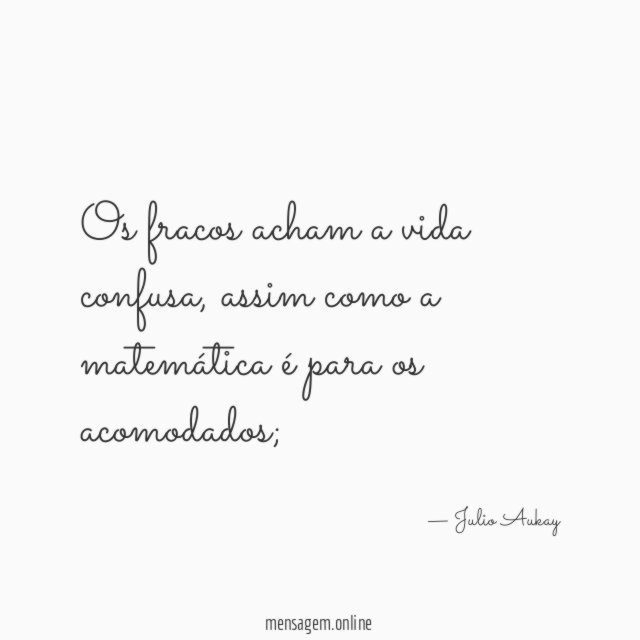 Os fracos acham a vida confusa