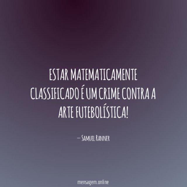 Estar matematicamente classificado é um crime contra a arte futebolística
