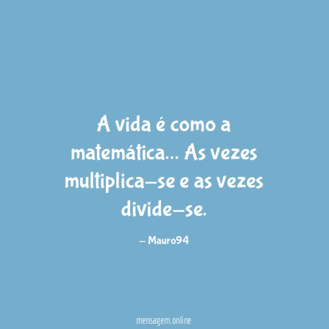 A vida é como a matemática