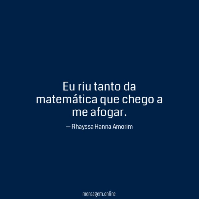 Eu riu tanto da matemática que chego a me afogar