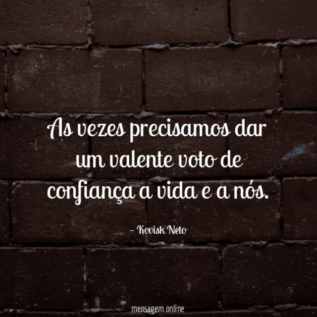 as vezes precisamos dar um valente voto de