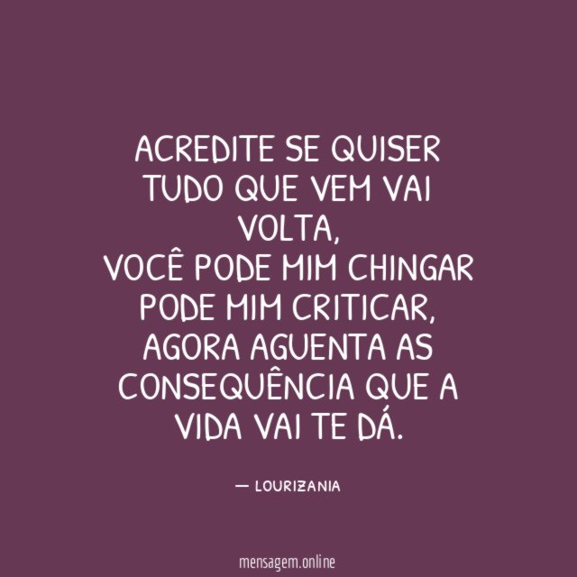 Acredite se quiser tudo que vem vai volta
