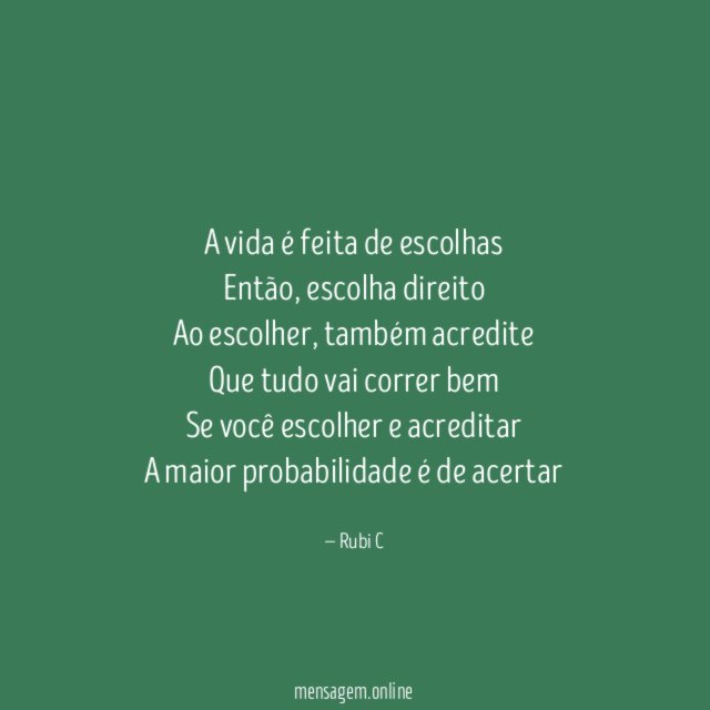 A vida é feita de escolhas Então