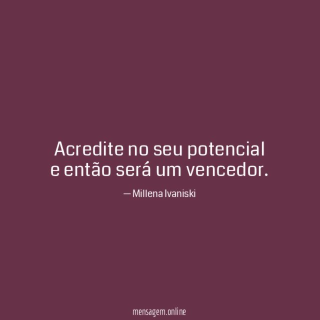 Acredite no seu potencial e então será um vencedor