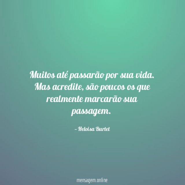 Muitos até passarão por sua vida