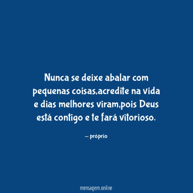 Nunca se deixe abalar com pequenas coisas