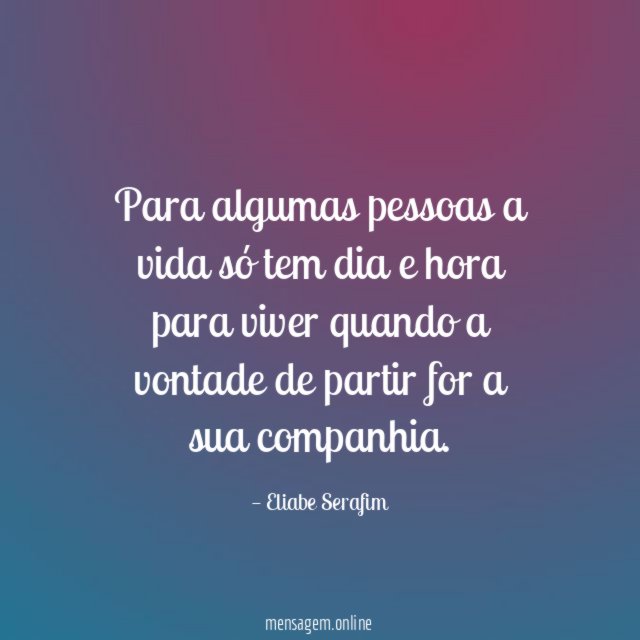 Para algumas pessoas a vida só tem dia