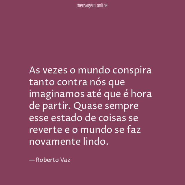 As vezes o mundo conspira tanto contra nós