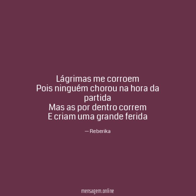 Lágrimas me corroem Pois ninguém chorou na hora da