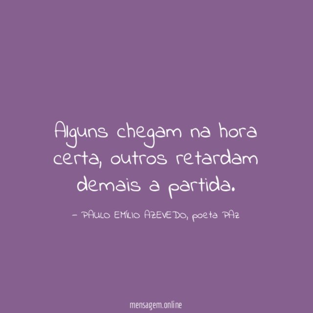 Alguns chegam na hora certa