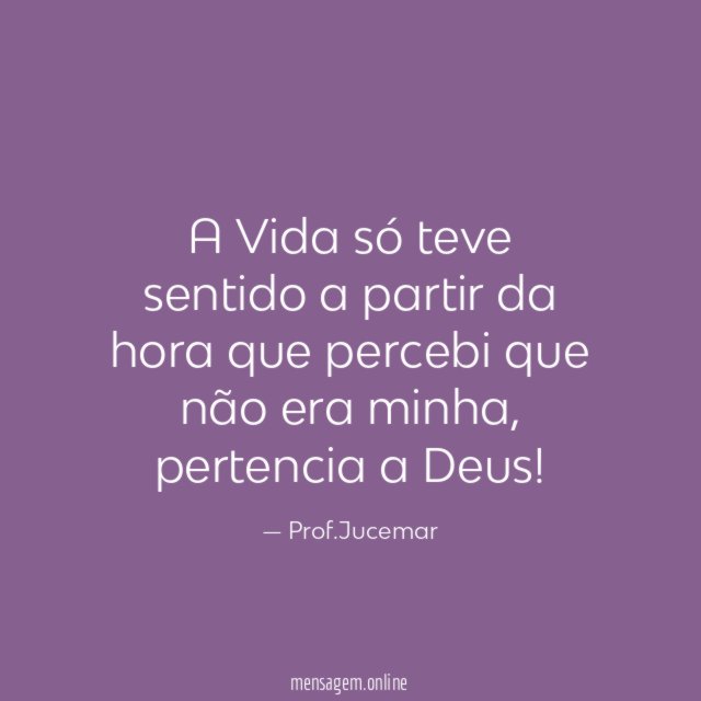 A Vida só teve sentido a partir da