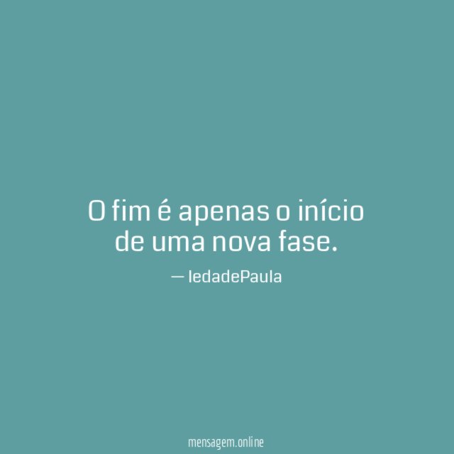 O fim é apenas o início de uma nova fase