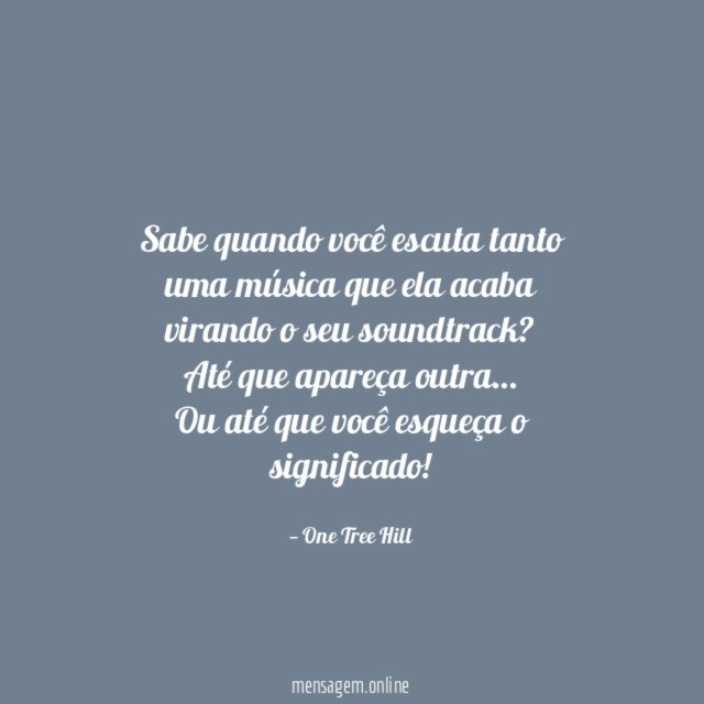 Sabe quando você escuta tanto uma música que