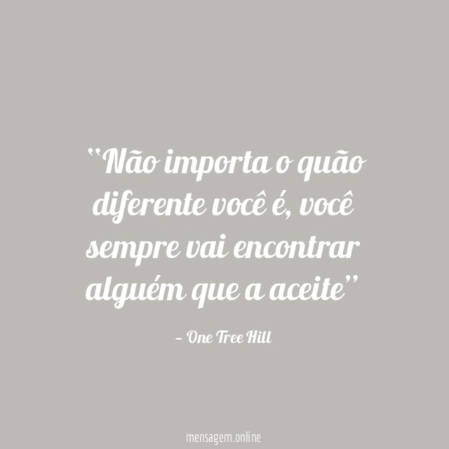 Não importa o quão diferente você é