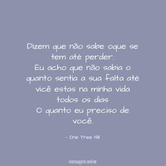 Dizem que não sabe oque se tem até perder