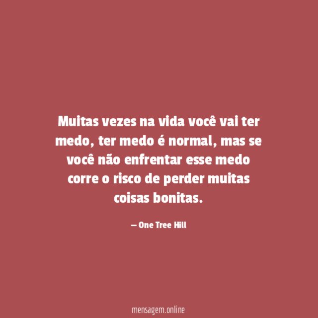 Muitas vezes na vida você vai ter medo