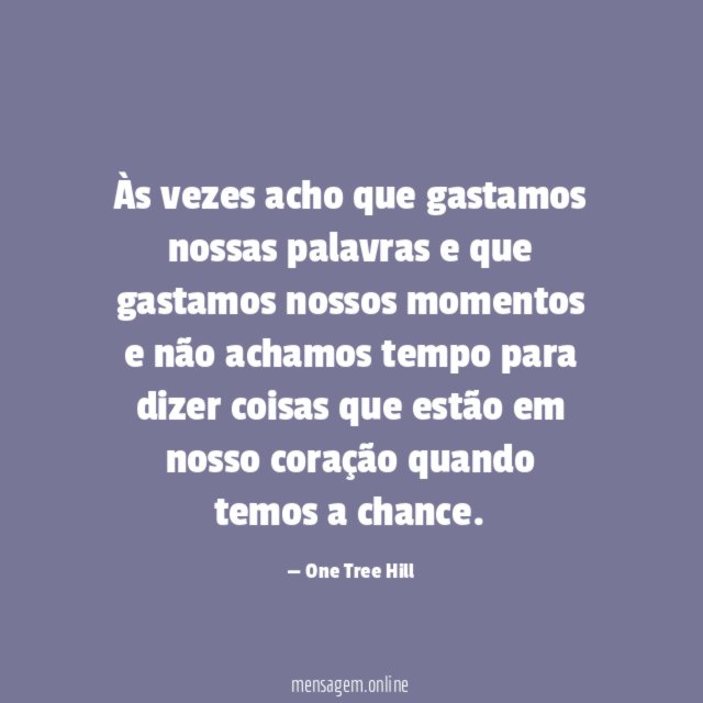 Às vezes acho que gastamos nossas palavras