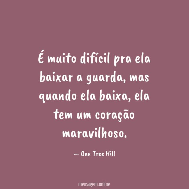 É muito difícil pra ela baixar a guarda