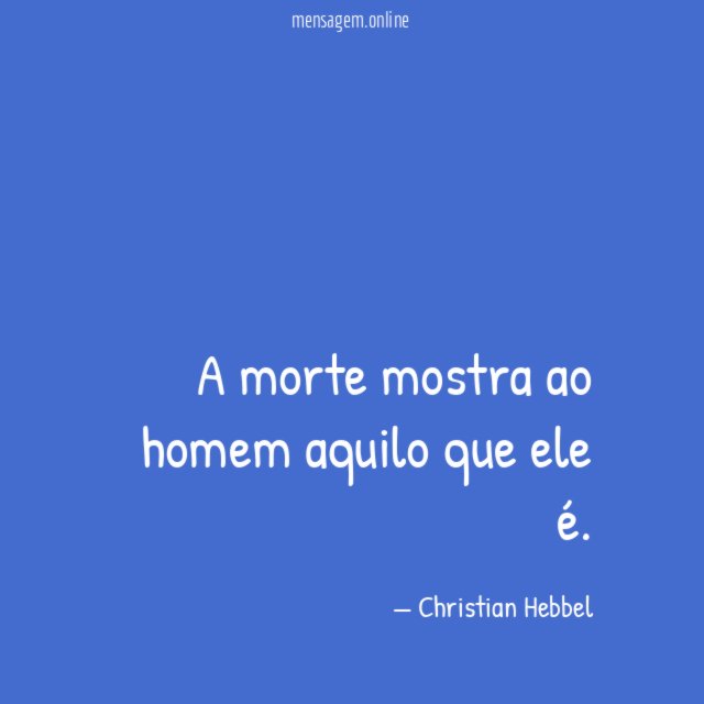 A morte mostra ao homem aquilo que ele é