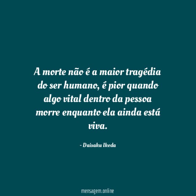 A morte não é a maior tragédia do ser humano