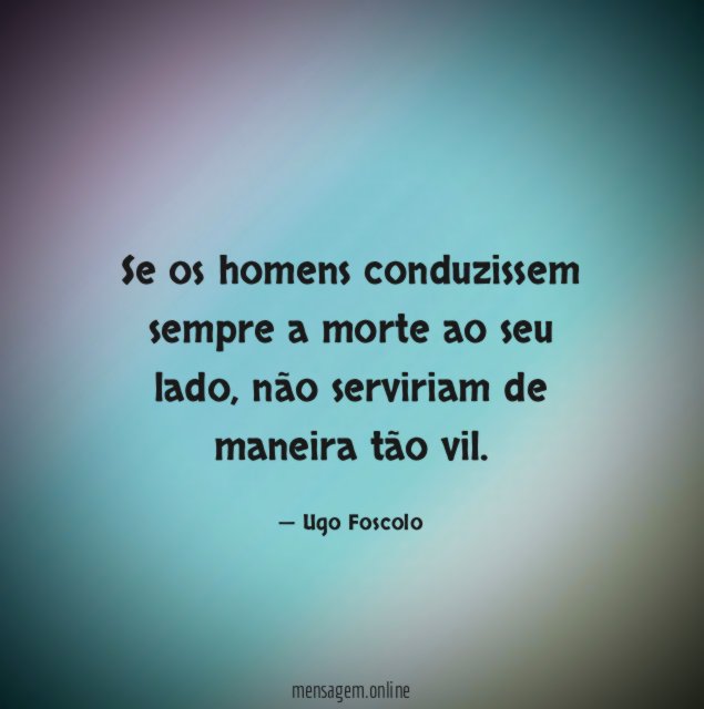 Se os homens conduzissem sempre a morte ao seu lado