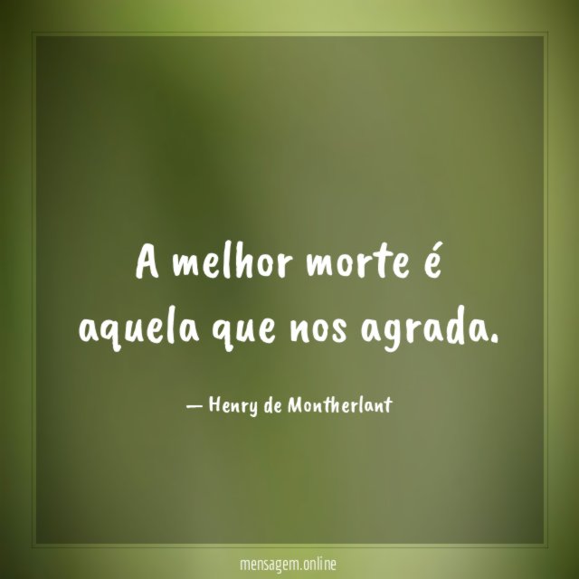 A melhor morte é aquela que nos agrada