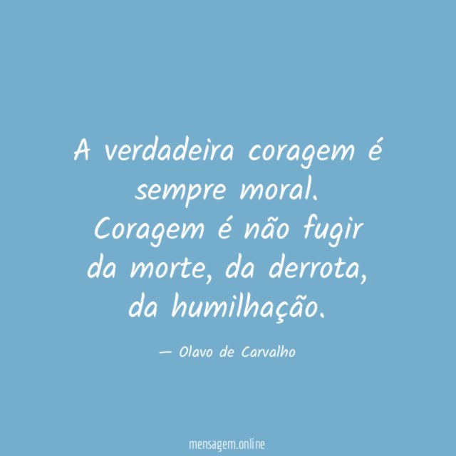 A verdadeira coragem é sempre moral
