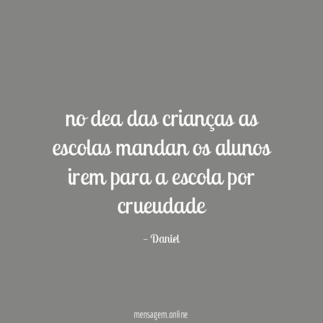 no dea das crianças as escolas mandan os