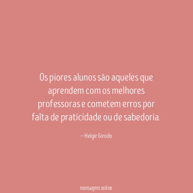 Os piores alunos são aqueles que aprendem com