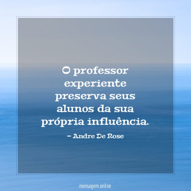 O professor experiente preserva seus alunos da sua própria influência