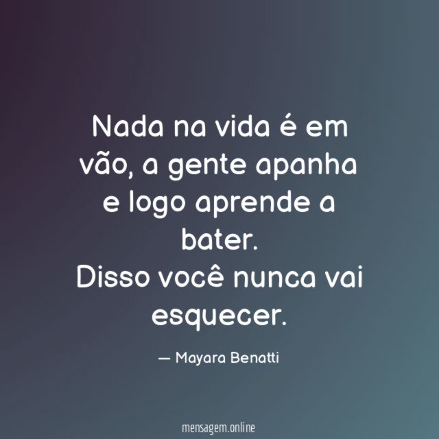 Nada na vida é em vão